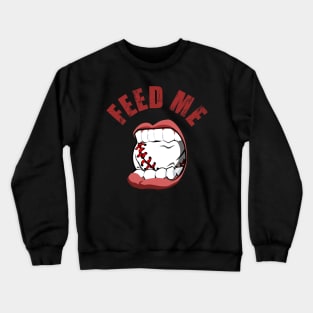 Baseball Feed Me for Baseball Hitters Crewneck Sweatshirt